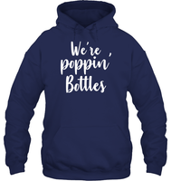We're Poppin Bottles Bachelorette Shirt For Women Unisex Heavyweight Pullover Hoodie