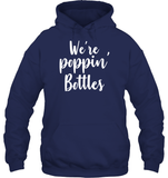 We're Poppin Bottles Bachelorette Shirt For Women Unisex Heavyweight Pullover Hoodie