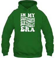In My Eighteenth Birthday Era Birthday Shirt Unisex Heavyweight Pullover Hoodie