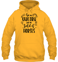 Be A Unicorn In A Field Of Horses Shirt Unisex Heavyweight Pullover Hoodie