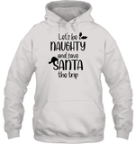 Let's Be Naughty And Save Santa The Trip Christmas Shirt Unisex Heavyweight Pullover Hoodie