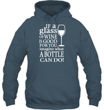 If A Glass Of Wine Is Good For You Image What A Bottle Can Do Shirt Unisex Heavyweight Pullover Hoodie