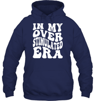In My Overstimulated Era Shirt Unisex Heavyweight Pullover Hoodie