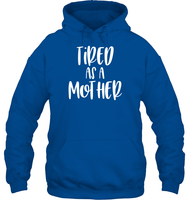 Tired As A Mother Family Shirt Unisex Heavyweight Pullover Hoodie