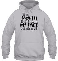 If My Mouth Doesn't Say It My Face Definitely Will Shirt Unisex Heavyweight Pullover Hoodie