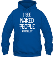 I See Naked People Nurse Shirt Unisex Heavyweight Pullover Hoodie