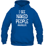 I See Naked People Nurse Shirt Unisex Heavyweight Pullover Hoodie