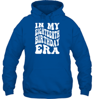 In My Eighteenth Birthday Era Birthday Shirt Unisex Heavyweight Pullover Hoodie