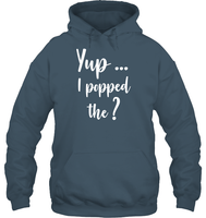 Yup I Popped The Question Bachelor Shirt For Men Unisex Heavyweight Pullover Hoodie
