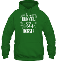Be A Unicorn In A Field Of Horses Shirt Unisex Heavyweight Pullover Hoodie