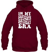 In My Eighteenth Birthday Era Birthday Shirt Unisex Heavyweight Pullover Hoodie