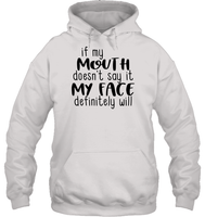 If My Mouth Doesn't Say It My Face Definitely Will Shirt Unisex Heavyweight Pullover Hoodie