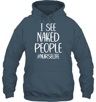 I See Naked People Nurse Shirt Unisex Heavyweight Pullover Hoodie