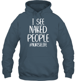 I See Naked People Nurse Shirt Unisex Heavyweight Pullover Hoodie