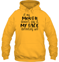 If My Mouth Doesn't Say It My Face Definitely Will Shirt Unisex Heavyweight Pullover Hoodie
