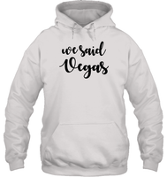 We Said Vegas Bachelorette Unisex Heavyweight Pullover Hoodie For Women