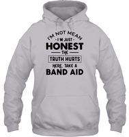 I'm Not Mean I'm Just Honest The Truth Hurts Here Take A Band Aid Shirt Unisex Heavyweight Pullover Hoodie