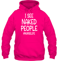 I See Naked People Nurse Shirt Unisex Heavyweight Pullover Hoodie