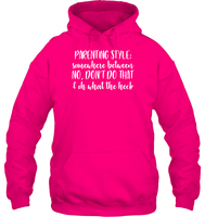 Parenting Syle: Somewhere Between No, Don't Do That & Oh What The Heck Family Shirt Unisex Heavyweight Pullover Hoodie