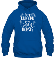 Be A Unicorn In A Field Of Horses Shirt Unisex Heavyweight Pullover Hoodie