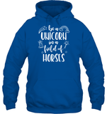 Be A Unicorn In A Field Of Horses Shirt Unisex Heavyweight Pullover Hoodie