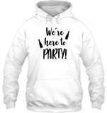 We're Here To Party Bachelorette Unisex Heavyweight Pullover Hoodie For Women