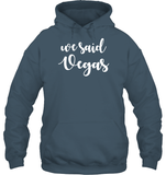 We Said Vegas Bachelorette Shirt For Women Unisex Heavyweight Pullover Hoodie