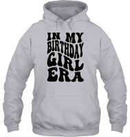 In My Birthday Girl Era Birthday Shirt Unisex Heavyweight Pullover Hoodie