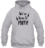 We're Here To Party Bachelorette Unisex Heavyweight Pullover Hoodie For Women