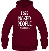 I See Naked People Nurse Shirt Unisex Heavyweight Pullover Hoodie