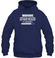 Warning Birthday Weekend In Progress Unisex Heavyweight Pullover Hoodie