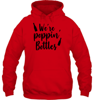 We're Poppin Bottles Bachelorette Shirt For Women Unisex Heavyweight Pullover Hoodie