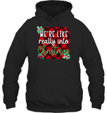 Funny Christmas Shirt - We're Like really Into Christmas