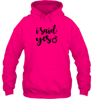 I Said Yes Bachelorette Unisex Heavyweight Pullover Hoodie For Women
