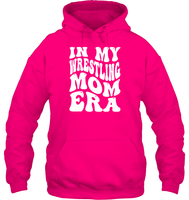 In My Wrestling Mom Era Sports Shirt Unisex Heavyweight Pullover Hoodie