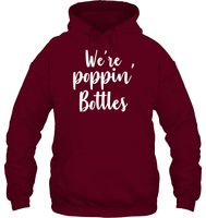 We're Poppin Bottles Bachelorette Shirt For Women Unisex Heavyweight Pullover Hoodie