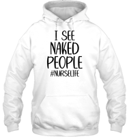 I See Naked People Nurse Shirt Unisex Heavyweight Pullover Hoodie
