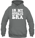 In My Surrogate Era Shirt Unisex Heavyweight Pullover Hoodie