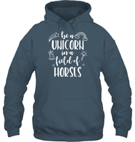 Be A Unicorn In A Field Of Horses Shirt Unisex Heavyweight Pullover Hoodie