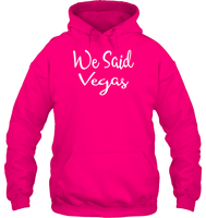 We Said Vegas Bachelorette Shirt For Women Unisex Heavyweight Pullover Hoodie