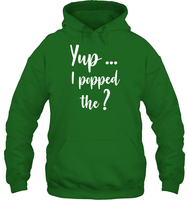 Yup I Popped The Question Bachelor Shirt For Men Unisex Heavyweight Pullover Hoodie