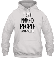 I See Naked People Nurse Shirt Unisex Heavyweight Pullover Hoodie