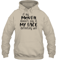If My Mouth Doesn't Say It My Face Definitely Will Shirt Unisex Heavyweight Pullover Hoodie