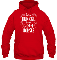 Be A Unicorn In A Field Of Horses Shirt Unisex Heavyweight Pullover Hoodie