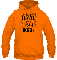 Be A Unicorn In A Field Of Horses Shirt Unisex Heavyweight Pullover Hoodie