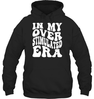 In My Overstimulated Era Shirt Unisex Heavyweight Pullover Hoodie