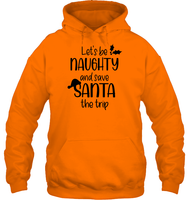 Let's Be Naughty And Save Santa The Trip Christmas Shirt Unisex Heavyweight Pullover Hoodie