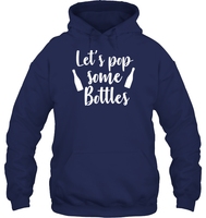 Let's Pop Some Bottles Bachelorette Shirt For Women Unisex Heavyweight Pullover Hoodie