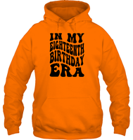 In My Eighteenth Birthday Era Birthday Shirt Unisex Heavyweight Pullover Hoodie
