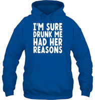 I'm Sure Drunk Me Had Her Reasons Shirt Unisex Heavyweight Pullover Hoodie